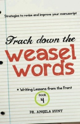 Track Down the Weasel Words: And other strategies to revise and improve your manuscript (Writing Lessons from the Front)