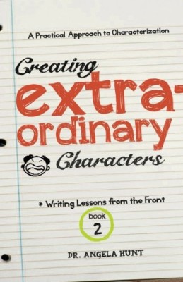 Creating Extraordinary Characters: a simple, practical approach to creating unforgettable characters (Writing Lessons from the Front)