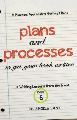 Plans and Processes to Get Your Book Written (Writing Lessons from the Front)